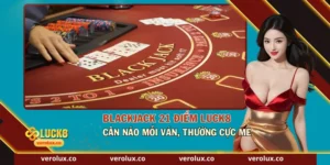 Blackjack 21 Điểm Luck8 – Cân Não Mỗi Ván, Thưởng Cực Mê