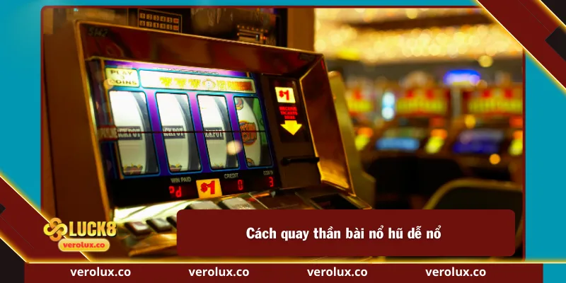 Cách quay thần bài nổ hũ dễ nổ