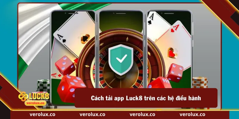 Cách tải app Luck8 trên các hệ điều hành