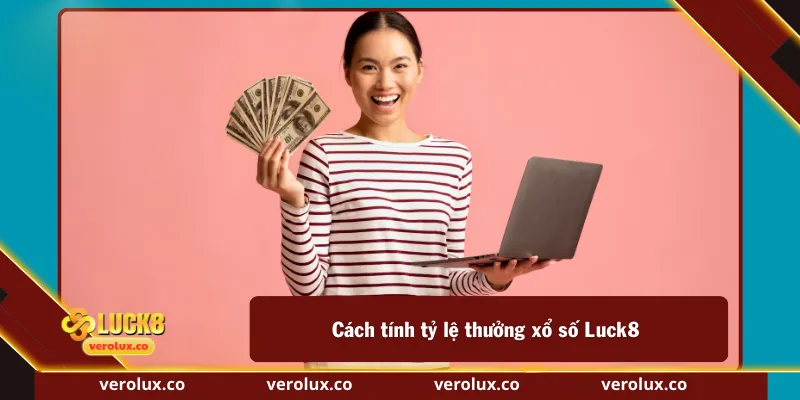 Cách tính tỷ lệ thưởng xổ số Luck8