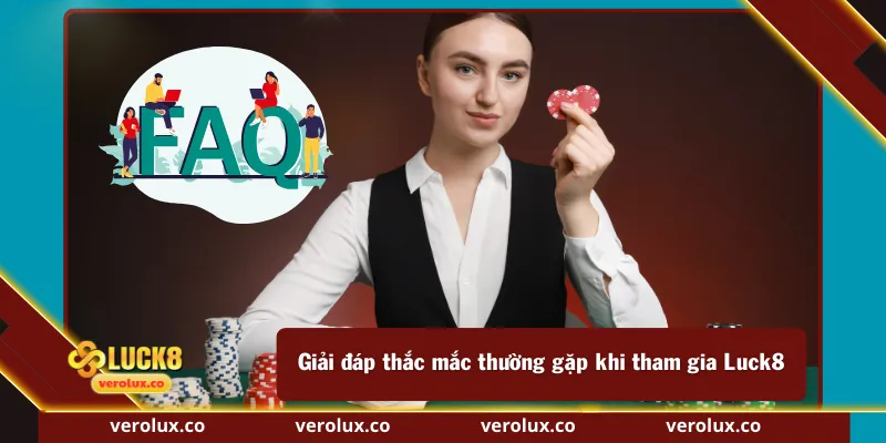 Giải đáp thắc mắc thường gặp khi tham gia Luck8