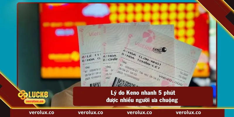 Lý do Keno nhanh 5 phút được nhiều người ưa chuộng