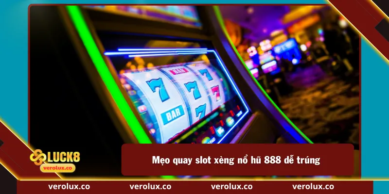 Mẹo quay slot xèng nổ hũ 888 dễ trúng