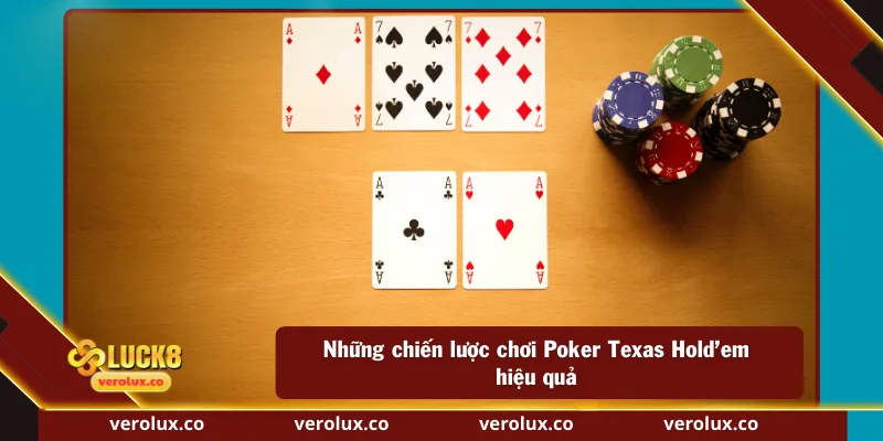 Những chiến lược chơi Poker Texas Hold’em hiệu quả