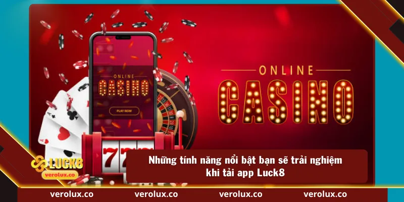 Những tính năng nổi bật bạn sẽ trải nghiệm khi tải app Luck8