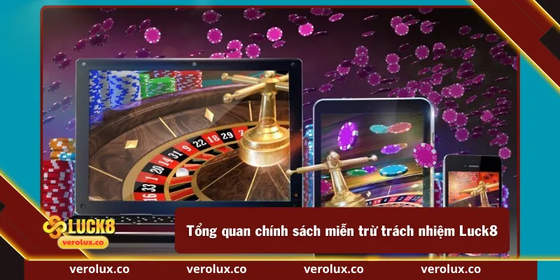 Tổng quan chính sách miễn trừ trách nhiệm Luck8